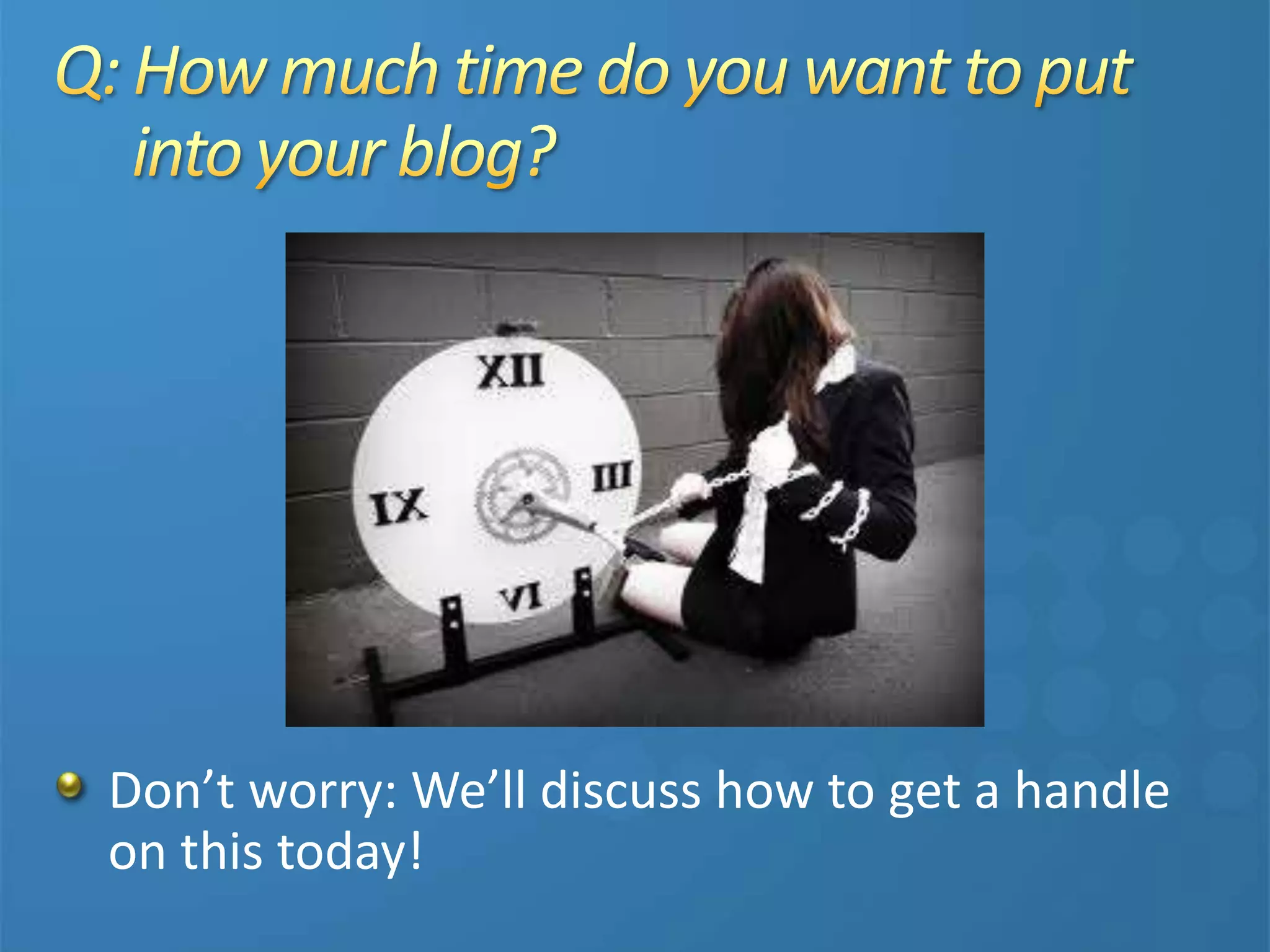 Don’t worry: We’ll discuss how to get a handle
on this today!
 