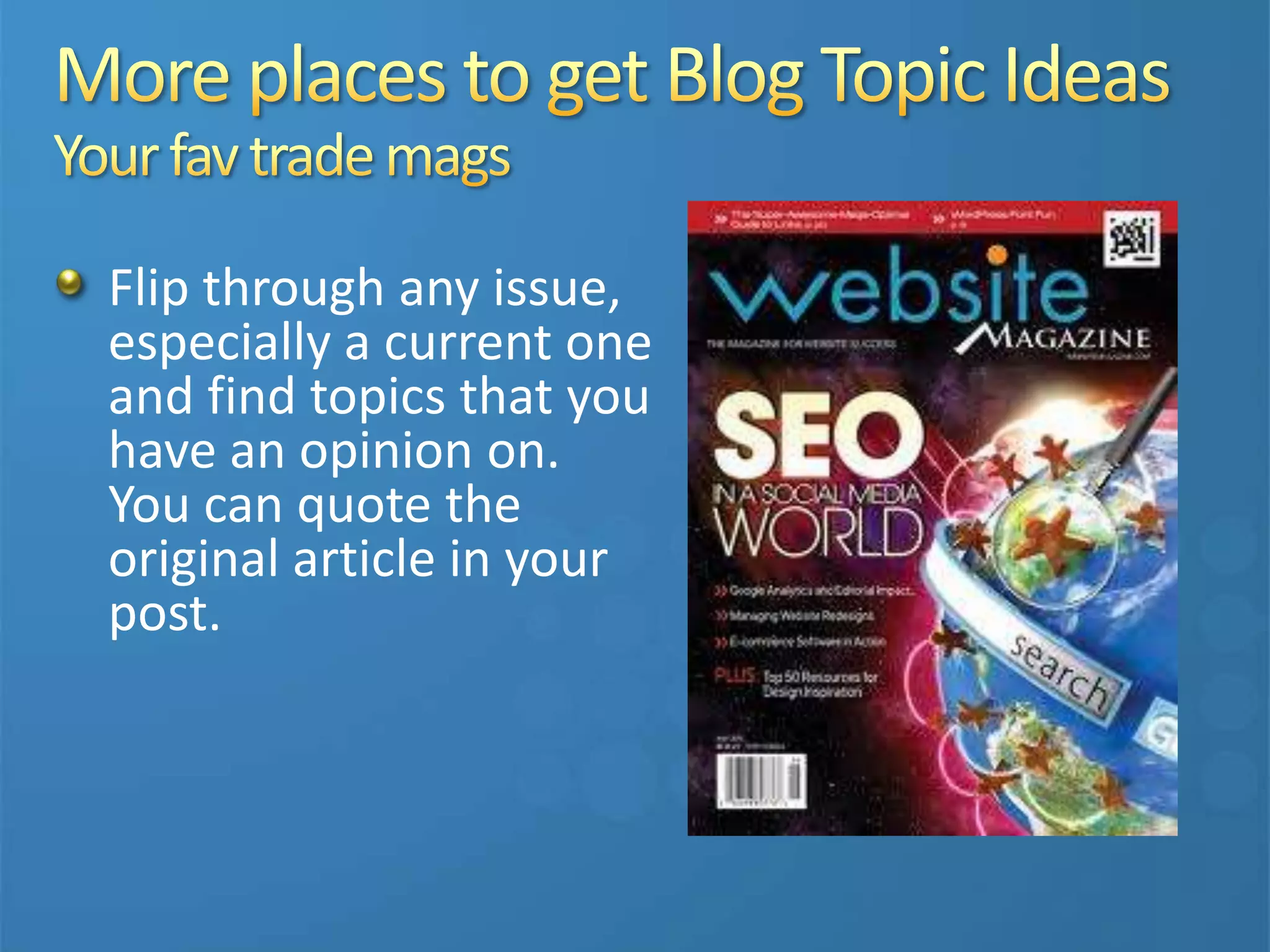 Flip through any issue,
especially a current one
and find topics that you
have an opinion on.
You can quote the
original article in your
post.
 