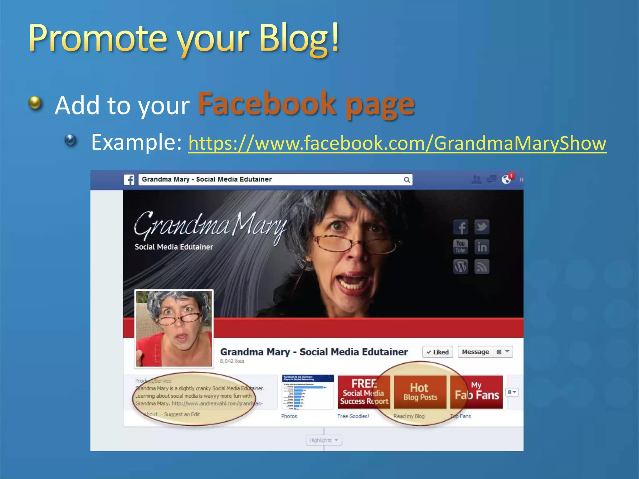Add to your Facebook page
Example: https://www.facebook.com/GrandmaMaryShow
 