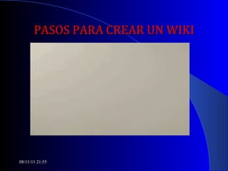PASOS PARA CREAR UN WIKI 08/11/11   21:54 