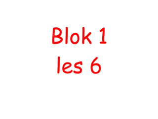 Blok 1 les 6 