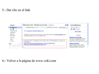 5.- Dar clic en el link.
6.- Volver a la página de www.voki.com
 