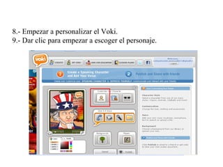 8.- Empezar a personalizar el Voki.
9.- Dar clic para empezar a escoger el personaje.
 