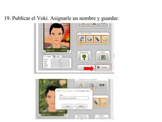19. Publicar el Voki. Asignarle un nombre y guardar.
 