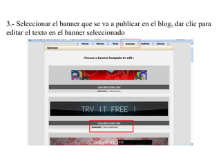 3.- Seleccionar el banner que se va a publicar en el blog, dar clic para
editar el texto en el banner seleccionado
 