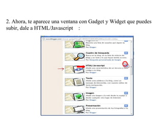 2. Ahora, te aparece una ventana con Gadget y Widget que puedes
subir, dale a HTML/Javascript :
 