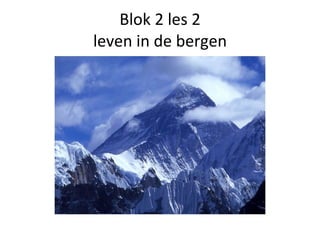 Blok 2 les 2 leven in de bergen 