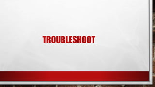 TROUBLESHOOT
 