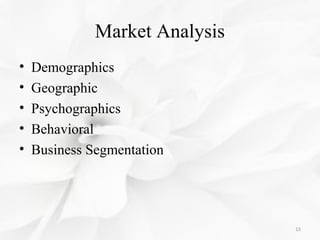 Market Analysis
• Demographics
• Geographic
• Psychographics
• Behavioral
• Business Segmentation
15
 