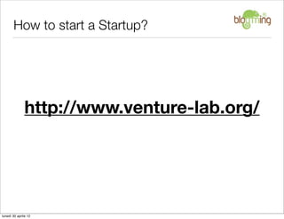 How to start a Startup?




               http://www.venture-lab.org/




lunedì 30 aprile 12
 