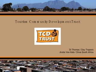 Tourism Community Development Trust Di Thomas / Day Trippers Andre Van Kets / Drive South Africa 