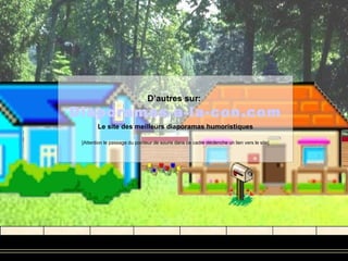 D’autres sur:
Diaporamas-a-la-con.com
        Le site des meilleurs diaporamas humoristiques

 [Attention le passage du pointeur de souris dans ce cadre déclenche un lien vers le site]
 