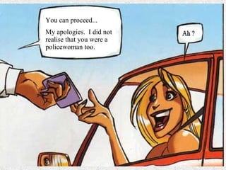 You can proceed ... My apologies.  I did not realise that you were a policewoman too . 