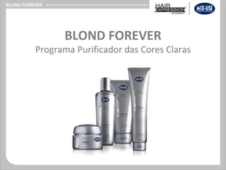 BLOND FOREVER Programa Purificador das Cores Claras 
