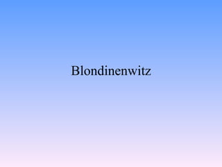 Blondinenwitz
 