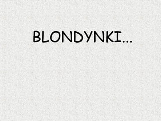 BLONDYNKI... 