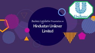 Business Legislative Presentation on
HindustanUnilever
Limited
 