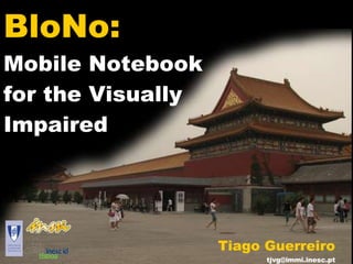 BloNo: Mobile Notebook  for the Visually Impaired Tiago Guerreiro [email_address] 