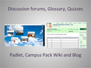 Discussion forums, Glossary, Quizzes
Padlet, Campus Pack Wiki and Blog