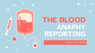 NUEVA, TALJA, PURTO
THE BLOOD
ANAPHY
REPORTING
 