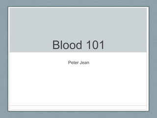 Blood 101
  Peter Jean
 