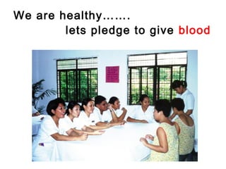 We are healthy…….
lets pledge to give blood