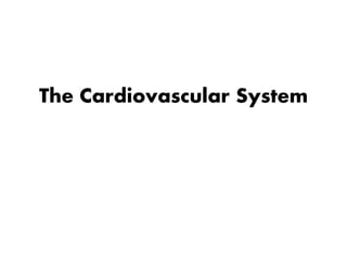 The Cardiovascular System
 