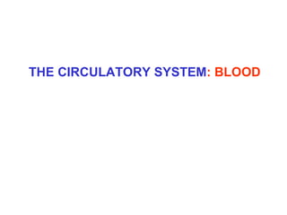THE CIRCULATORY SYSTEM: BLOOD
 