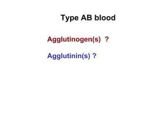 Type AB blood
Agglutinogen(s) ?
Agglutinin(s) ?
 