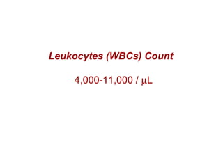 Leukocytes (WBCs) Count
4,000-11,000 / µL
 