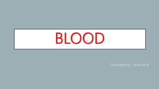 BLOOD
Submitted by : Aswin M B
 