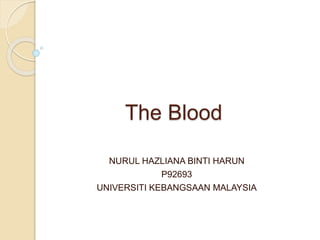The Blood
NURUL HAZLIANA BINTI HARUN
P92693
UNIVERSITI KEBANGSAAN MALAYSIA
 