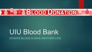 UIU Blood Bank
DONATE BLOOD & SAVE ANOTHER LIVE.
 