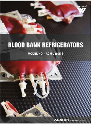 R
MODEL NO. - ACM-78095-S
BLOOD BANK REFRIGERATORS
 