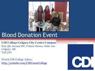Blood Donation Event
CDI College Calgary City Centre Campus
800 5th Avenue SW, Trimac House, Suite 100
Calgary, AB
T2P 3T6
Watch CDI College videos:
http://youtube.com/CDICareerCollege

 
