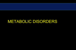 METABOLIC DISORDERS