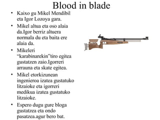 Blood in blade ,[object Object],[object Object],[object Object],[object Object],[object Object]