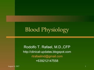 Blood Physiology Rodolfo T. Rafael, M.D.,CFP http://clinical-updates.blogspot.com [email_address] +639212147558 