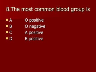 8.The most common blood group is A  O positive B  O negative C  A positive D  B positive 