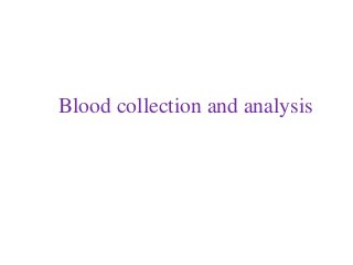 Blood collection and analysis
 