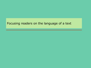 Focusing readers on the language of a text 