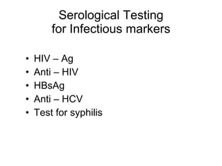 Serological Testing for Infectious markers HIV – Ag Anti – HIV HBsAg Anti – HCV Test for syphilis 