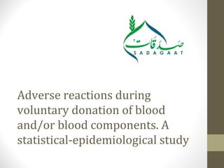 Adverse reactions during
voluntary donation of blood
and/or blood components. A
statistical-epidemiological study
 