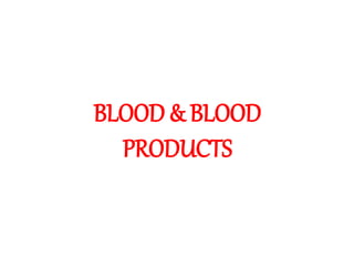 BLOOD & BLOOD
PRODUCTS
 