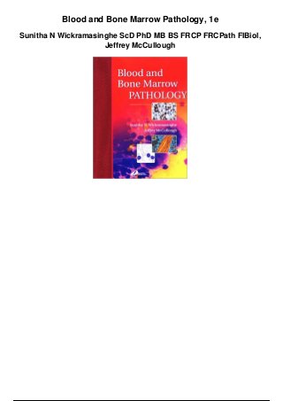 Blood and Bone Marrow Pathology, 1e
Sunitha N Wickramasinghe ScD PhD MB BS FRCP FRCPath FIBiol,
Jeffrey McCullough
 