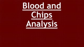 Blood and
Chips
Analysis
 