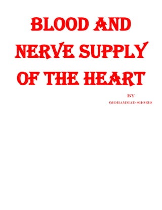 BLOOD AND
NERVE SUPPlY
OF THE HEART
BY
(MOHAMMAD SHOEB)
 