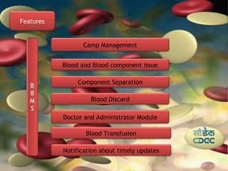 Features


                 Camp Management


           Blood and Blood component issue

                Component Separation

                    Blood Discard

           Doctor and Administrator Module

                  Blood Transfusion

           Notification about timely updates
 