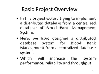 Basic Project Overview
• In this project we are trying to implement
a distributed database from a centralized
database of ...