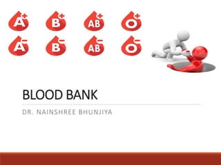BLOOD BANK
DR. NAINSHREE BHUNJIYA
 